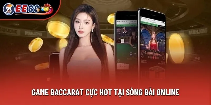 Game Baccarat cực hot tại sòng bài online