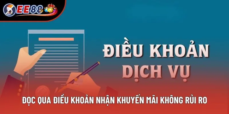 Đọc qua điều khoản nhận khuyến mãi không rủi ro Đọc qua điều khoản nhận khuyến mãi không rủi ro