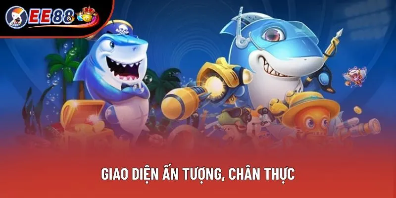 Giao diện ấn tượng, chân thực