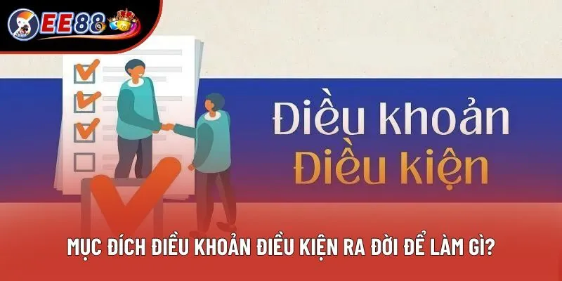 Mục đích điều khoản điều kiện ra đời để làm gì? Mục đích điều khoản điều kiện ra đời để làm gì?