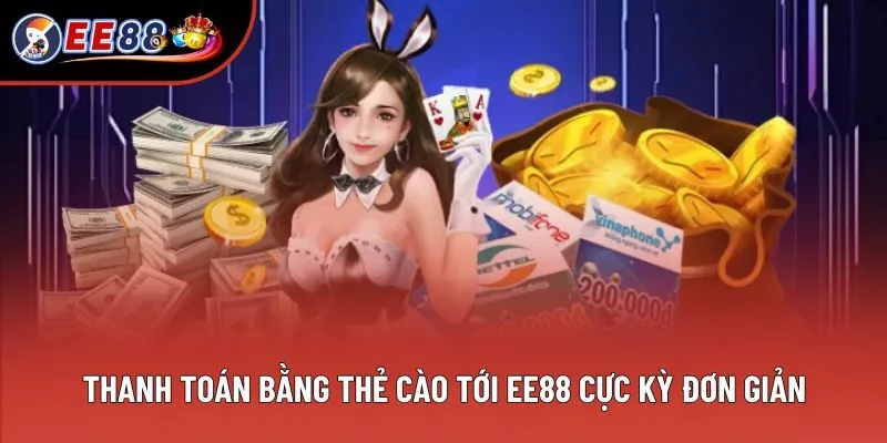 Thanh toán bằng thẻ cào tới EE88 cực kỳ đơn giản Thanh toán bằng thẻ cào tới EE88 cực kỳ đơn giản