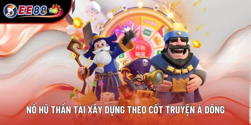 Nổ hũ Thần Tài xây dựng theo cốt truyện Á Đông Nổ hũ Thần Tài xây dựng theo cốt truyện Á Đông