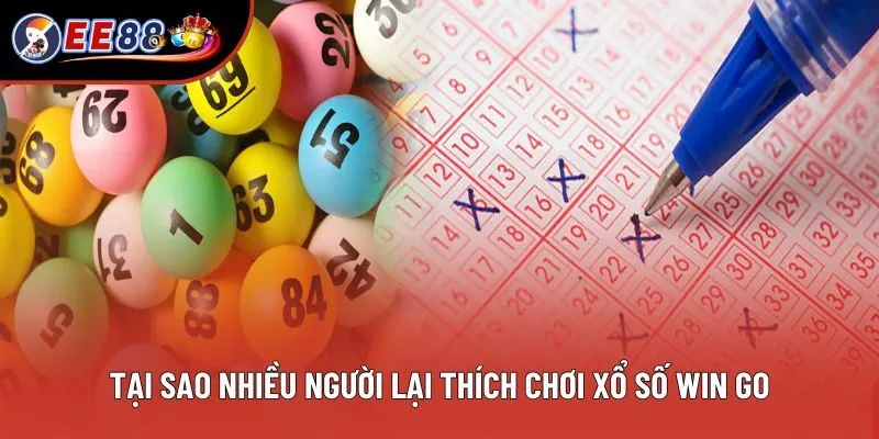 Tại sao nhiều người lại thích chơi xổ số Win go Tại sao nhiều người lại thích chơi xổ số Win go