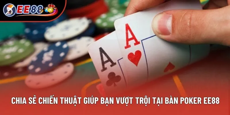 Chia sẻ chiến thuật giúp bạn vượt trội tại bàn poker EE88 Chia sẻ chiến thuật giúp bạn vượt trội tại bàn poker EE88