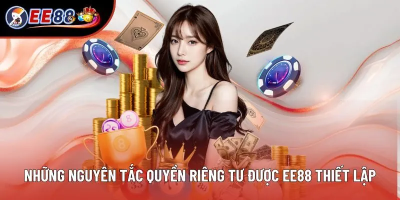 Những nguyên tắc quyền riêng tư được EE88 thiết lập Những nguyên tắc quyền riêng tư được EE88 thiết lập