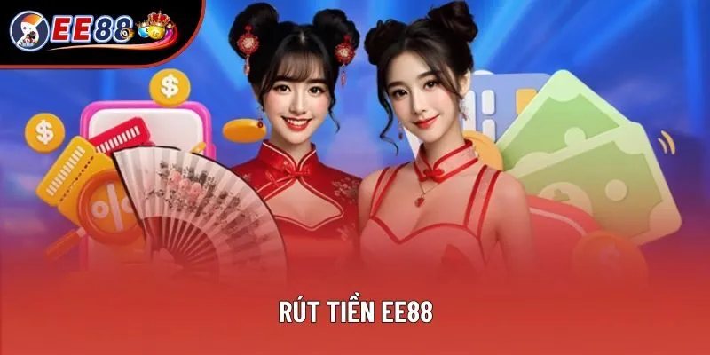 Rút Tiền EE88 - Hướng Dẫn Trình Tự Mới Cập Nhật 2025