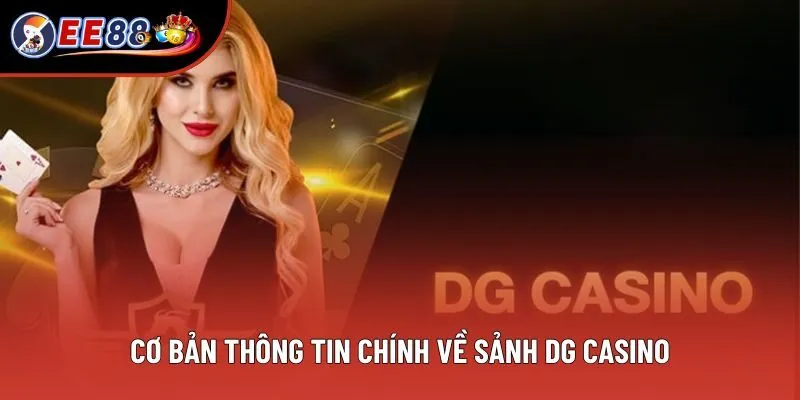 Cơ bản thông tin chính về sảnh DG Casino