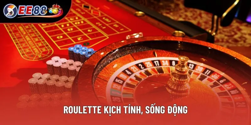 Roulette kịch tính, sống động
