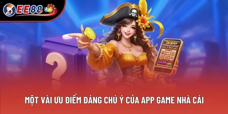Một vài ưu điểm đáng chú ý của app game nhà cái Một vài ưu điểm đáng chú ý của app game nhà cái