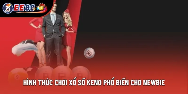 Tổng hợp các hình thức chơi xổ số Keno phổ biến cho newbie