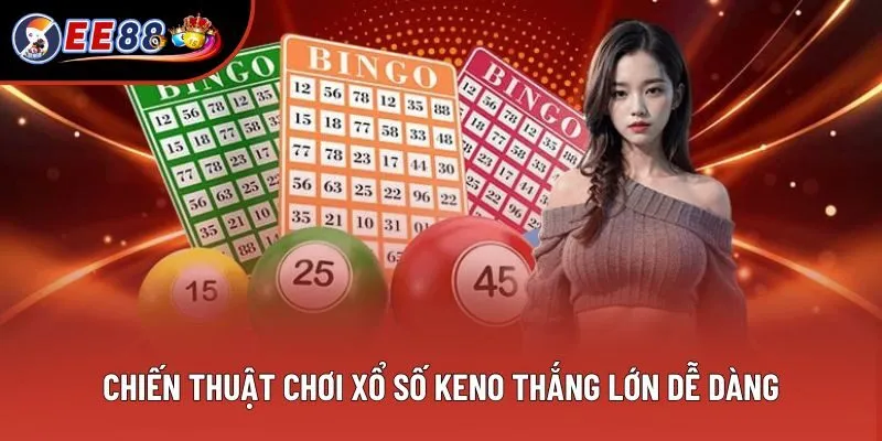Top các chiến thuật chơi xổ số Keno thắng lớn dễ dàng