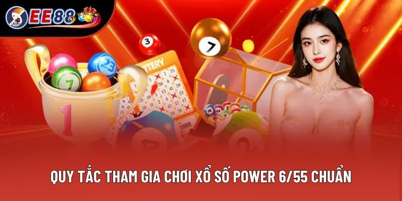 Quy tắc tham gia chơi xổ số power 6/55 chuẩn cho người mới