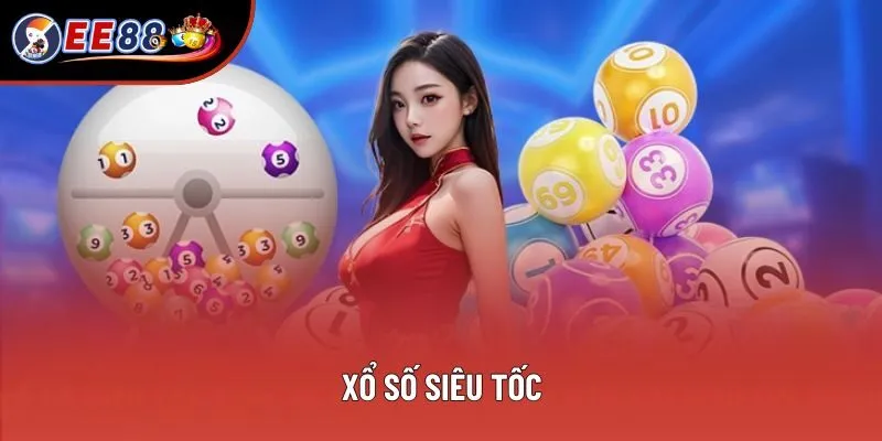 Xổ Số Siêu Tốc - Giải Trí Tức Thời, Nhanh Chóng Nhất 2025