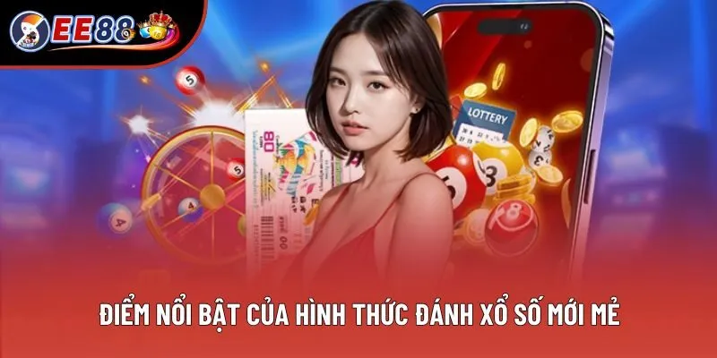 Điểm nổi bật của hình thức đánh xổ số mới mẻ